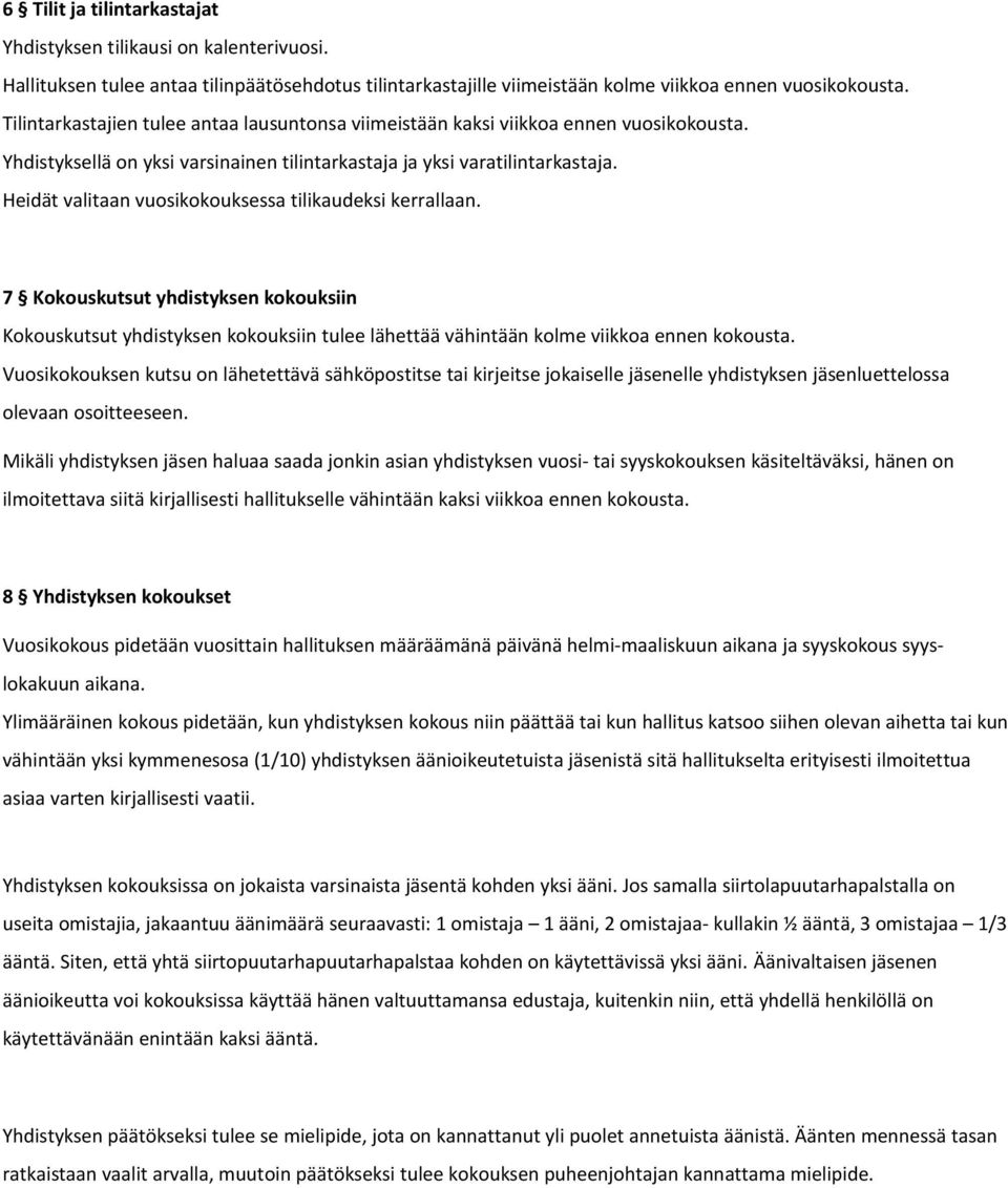 Heidät valitaan vuosikokouksessa tilikaudeksi kerrallaan. 7 Kokouskutsut yhdistyksen kokouksiin Kokouskutsut yhdistyksen kokouksiin tulee lähettää vähintään kolme viikkoa ennen kokousta.