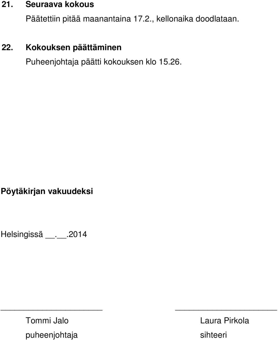 klo 15.26. Pöytäkirjan vakuudeksi Helsingissä.