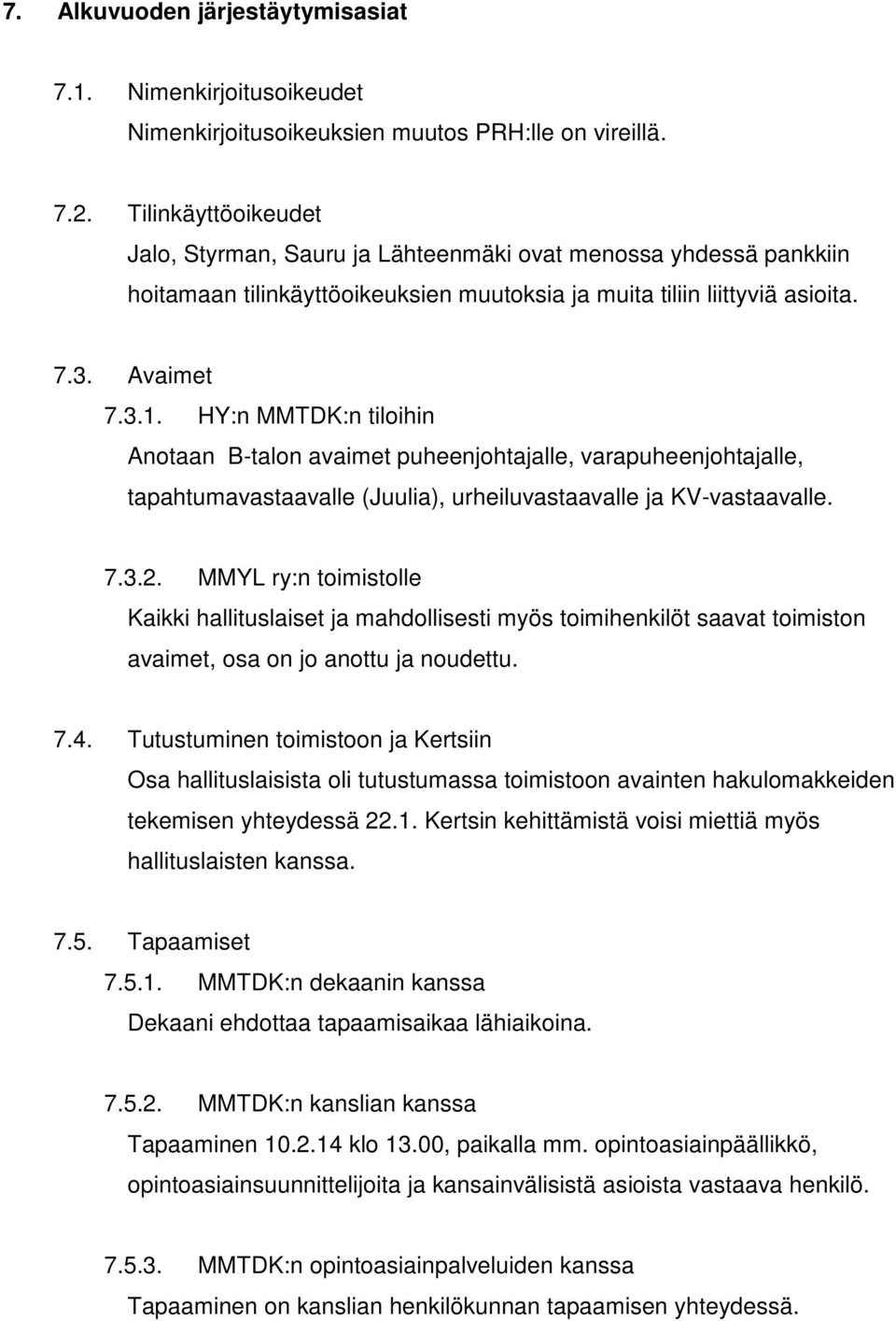 HY:n MMTDK:n tiloihin Anotaan B-talon avaimet puheenjohtajalle, varapuheenjohtajalle, tapahtumavastaavalle (Juulia), urheiluvastaavalle ja KV-vastaavalle. 7.3.2.