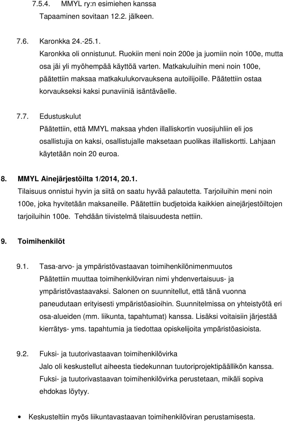 Päätettiin ostaa korvaukseksi kaksi punaviiniä isäntäväelle. 7.