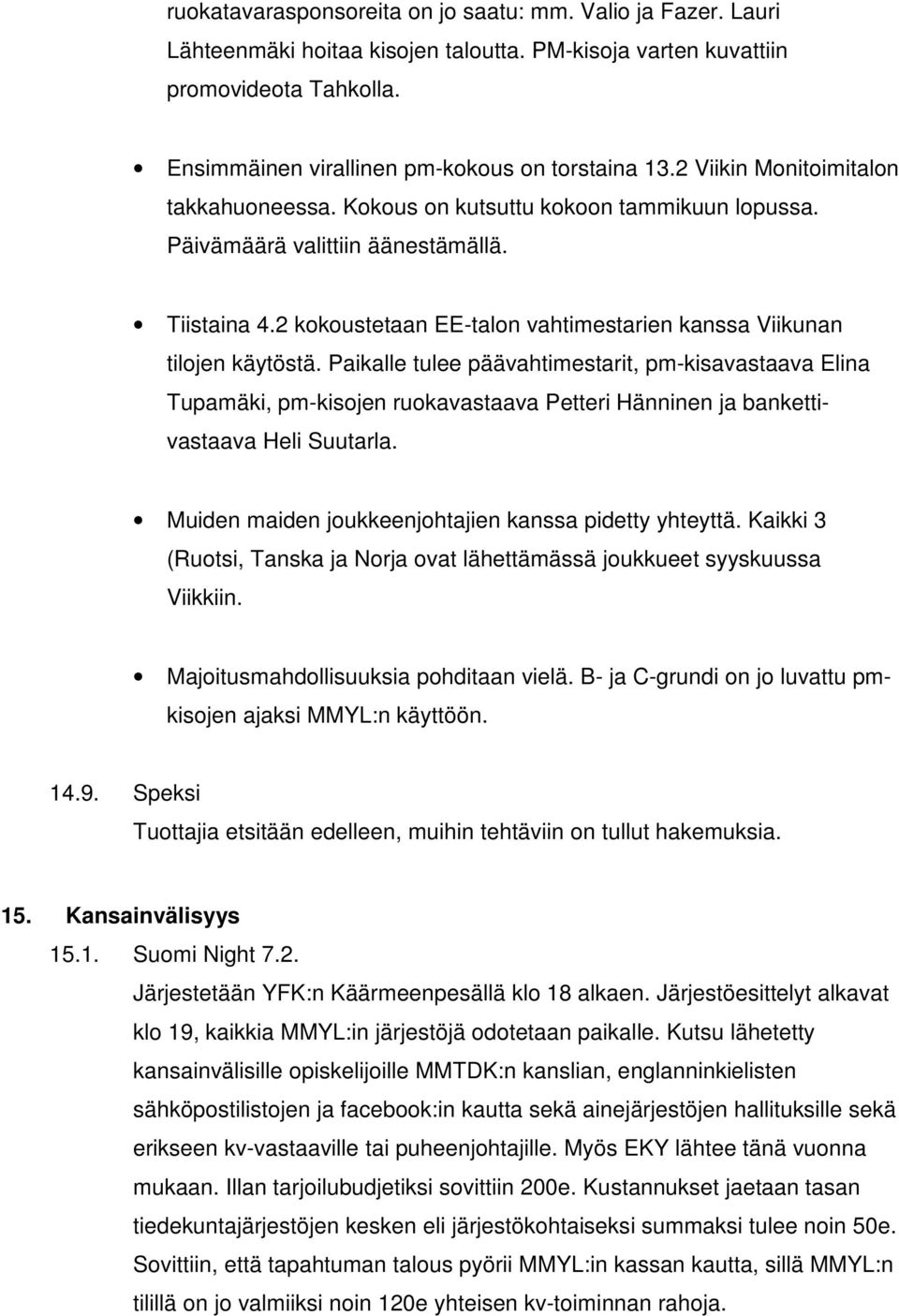 2 kokoustetaan EE-talon vahtimestarien kanssa Viikunan tilojen käytöstä.