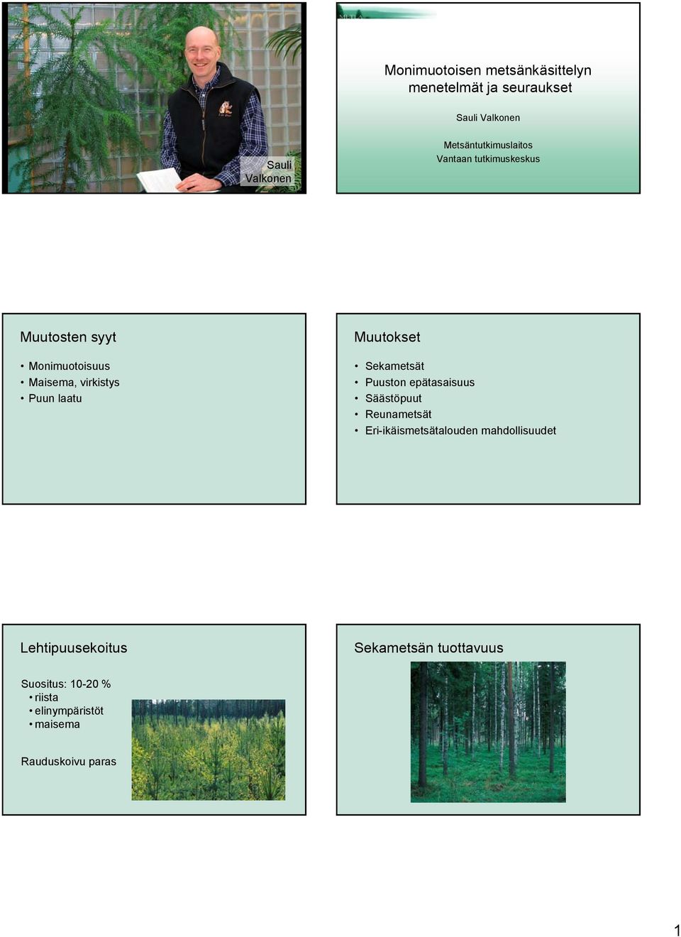 laatu Muutokset Sekametsät Puuston epätasaisuus Säästöpuut Reunametsät Eri-ikäismetsätalouden