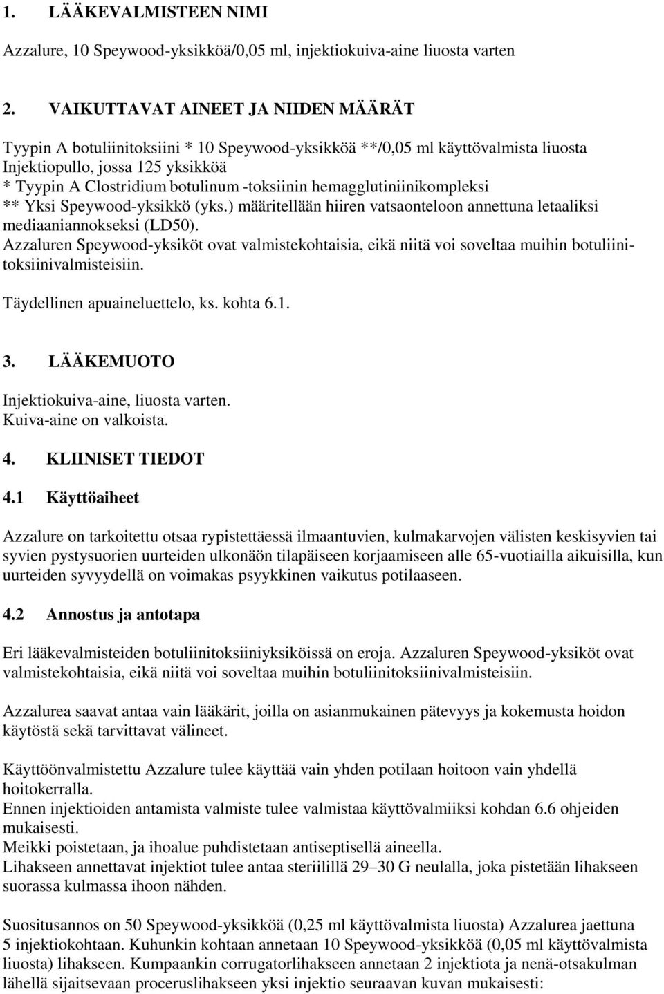 hemagglutiniinikompleksi ** Yksi Speywood-yksikkö (yks.) määritellään hiiren vatsaonteloon annettuna letaaliksi mediaaniannokseksi (LD50).