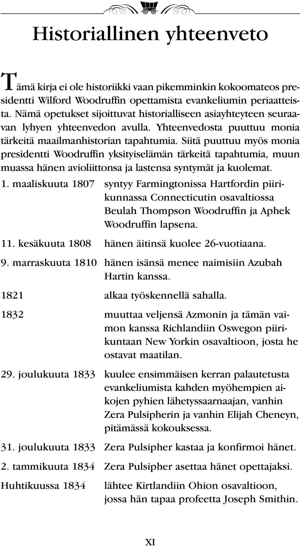 Siitä puuttuu myös monia presidentti Woodruffin yksityiselämän tärkeitä tapahtumia, muun muassa hänen avioliittonsa ja lastensa syntymät ja kuolemat. 1.