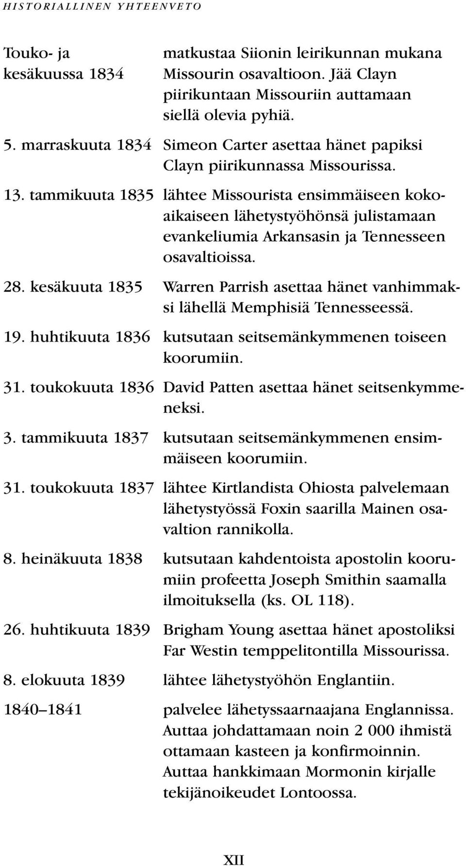 tammikuuta 1835 lähtee Missourista ensimmäiseen kokoaikaiseen lähetystyöhönsä julistamaan evankeliumia Arkansasin ja Tennesseen osavaltioissa. 28.