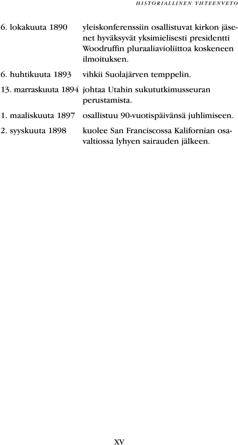 pluraaliavioliittoa koskeneen ilmoituksen. 6. huhtikuuta 1893 vihkii Suolajärven temppelin. 13.