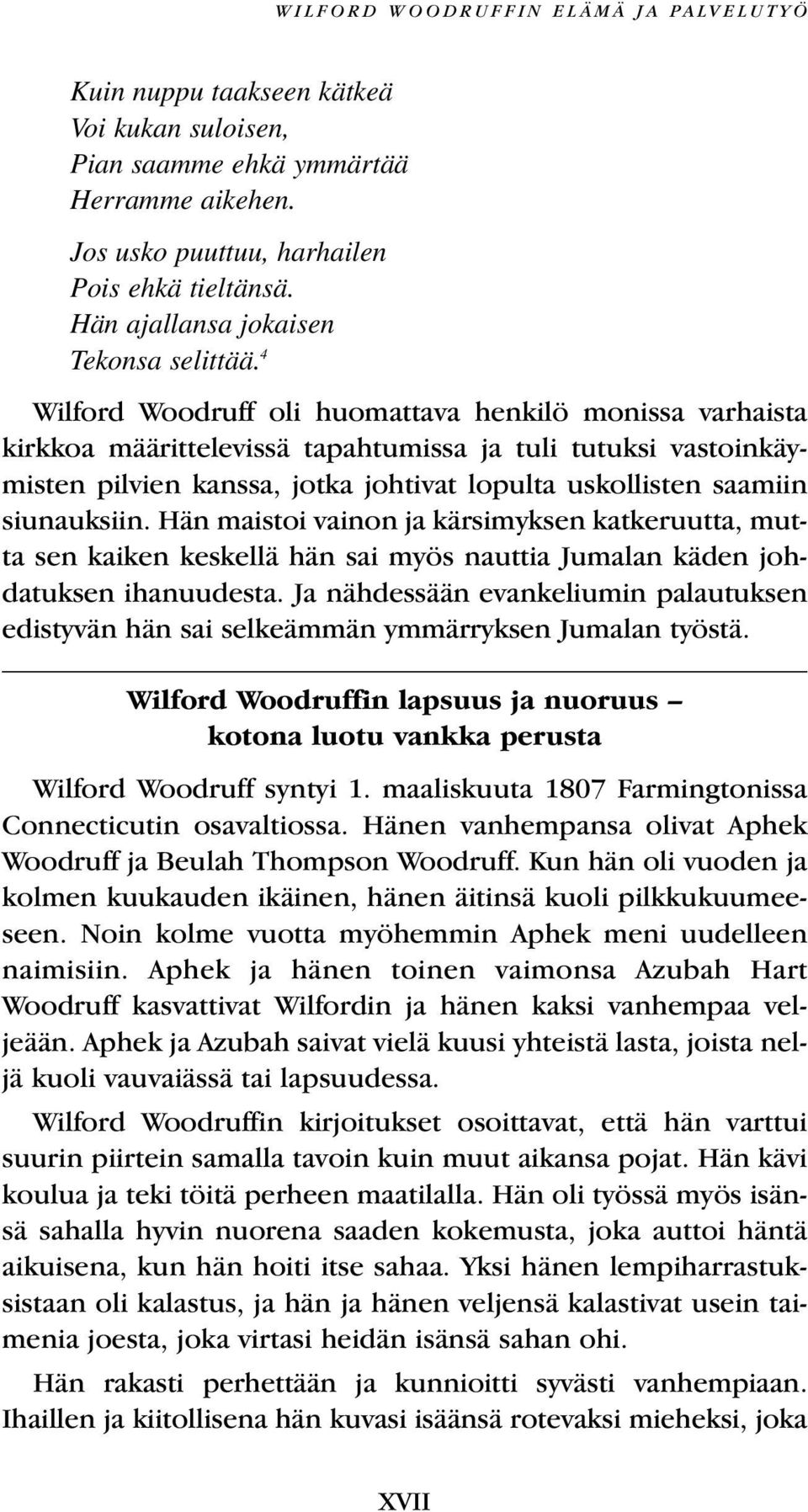 4 Wilford Woodruff oli huomattava henkilö monissa varhaista kirkkoa määrittelevissä tapahtumissa ja tuli tutuksi vastoinkäymisten pilvien kanssa, jotka johtivat lopulta uskollisten saamiin