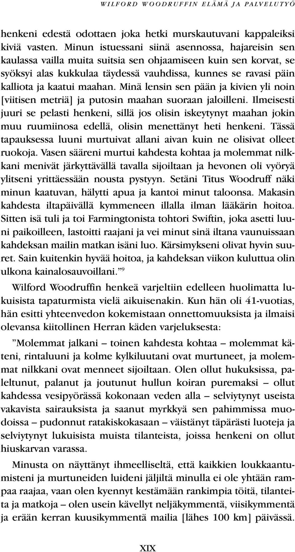 maahan. Minä lensin sen pään ja kivien yli noin [viitisen metriä] ja putosin maahan suoraan jaloilleni.