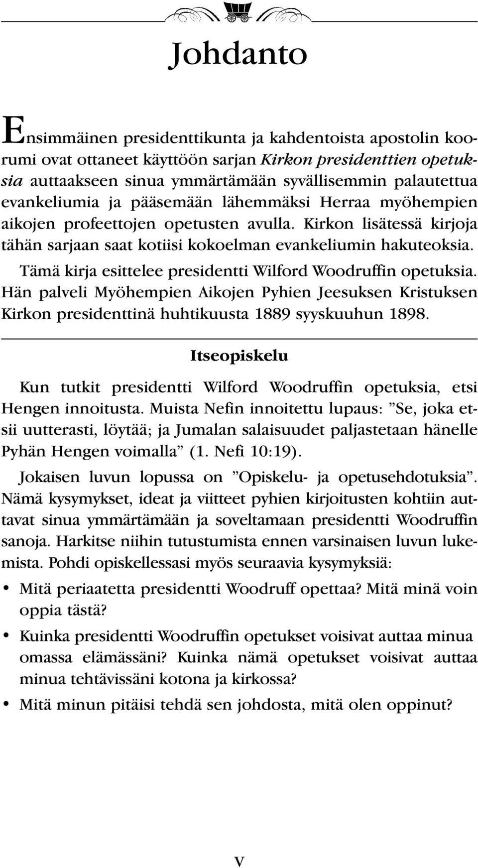 Tämä kirja esittelee presidentti Wilford Woodruffin opetuksia. Hän palveli Myöhempien Aikojen Pyhien Jeesuksen Kristuksen Kirkon presidenttinä huhtikuusta 1889 syyskuuhun 1898.