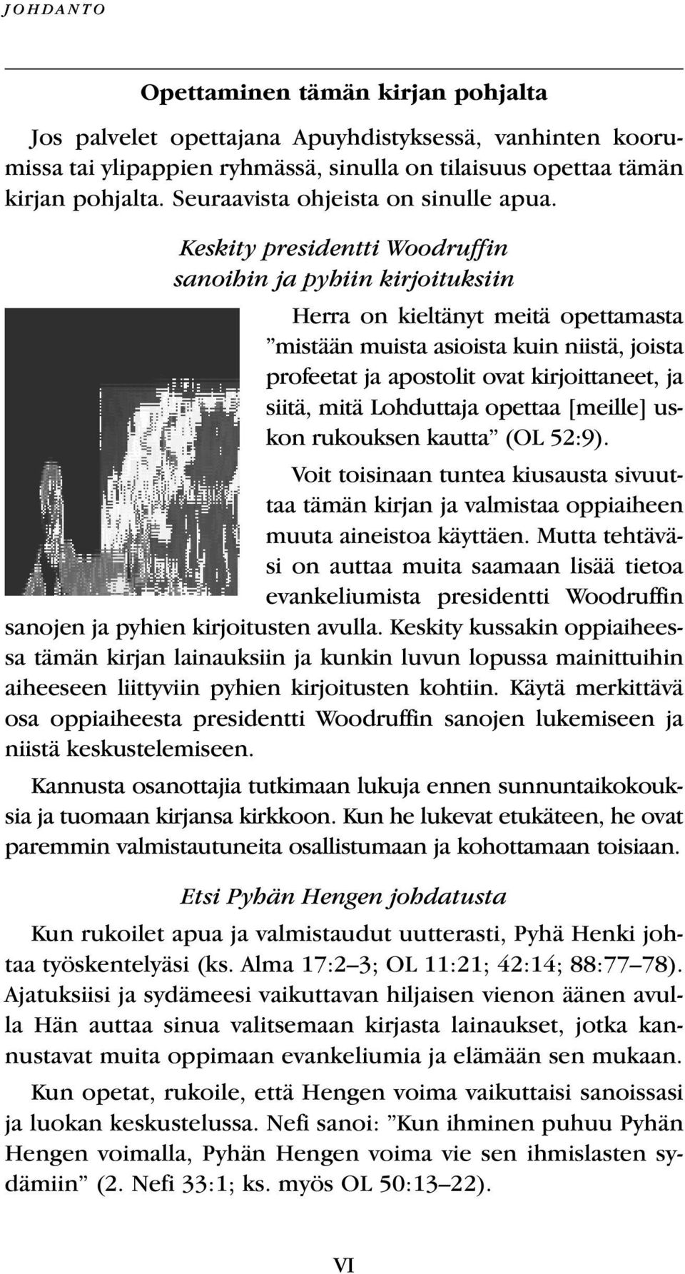 Keskity presidentti Woodruffin sanoihin ja pyhiin kirjoituksiin Herra on kieltänyt meitä opettamasta mistään muista asioista kuin niistä, joista profeetat ja apostolit ovat kirjoittaneet, ja siitä,