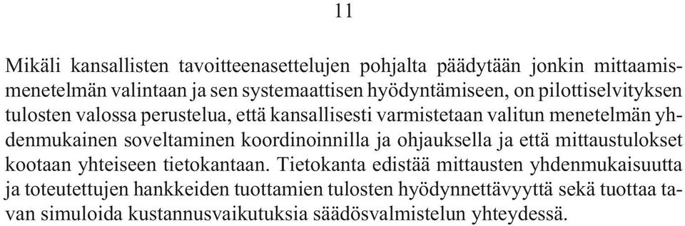 soveltaminen koordinoinnilla ja ohjauksella ja että mittaustulokset kootaan yhteiseen tietokantaan.