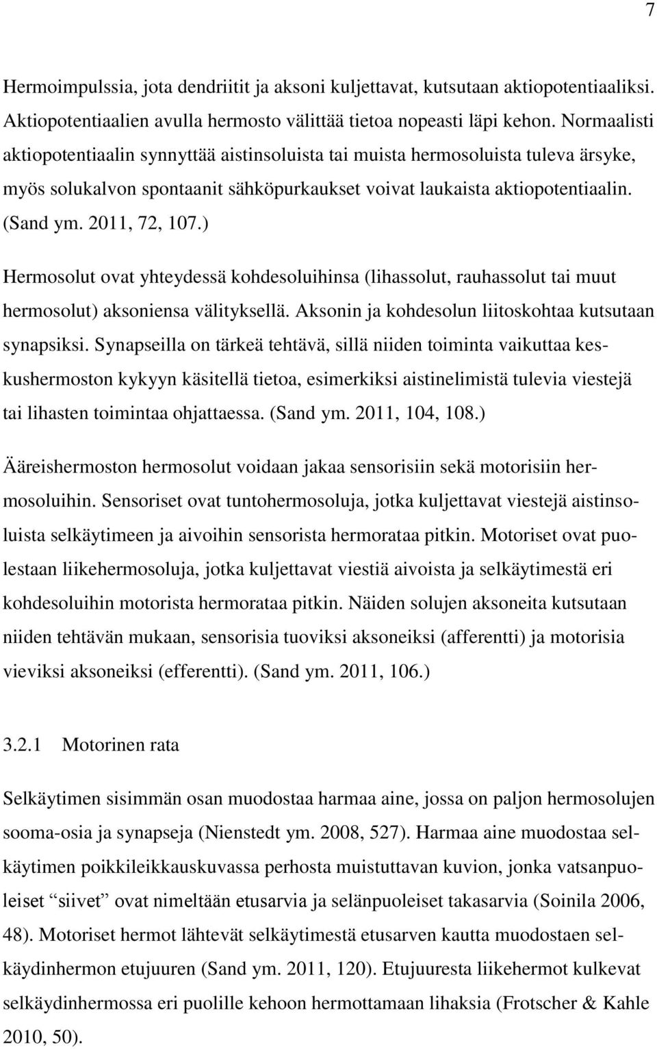 ) Hermosolut ovat yhteydessä kohdesoluihinsa (lihassolut, rauhassolut tai muut hermosolut) aksoniensa välityksellä. Aksonin ja kohdesolun liitoskohtaa kutsutaan synapsiksi.