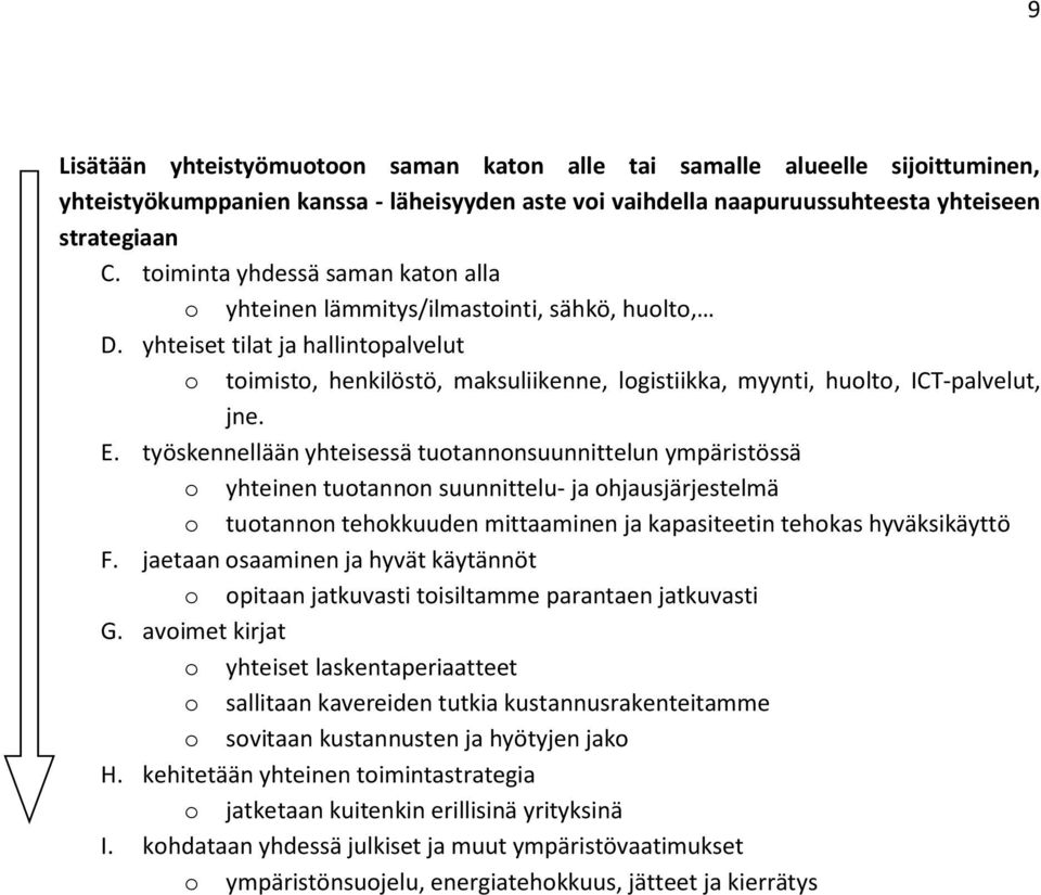 yhteiset tilat ja hallintopalvelut o toimisto, henkilöstö, maksuliikenne, logistiikka, myynti, huolto, ICT-palvelut, jne. E.