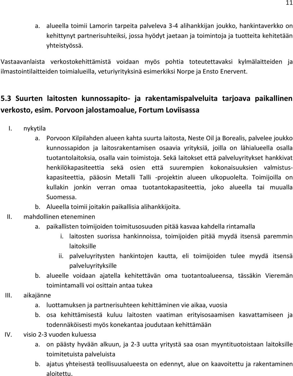 3 Suurten laitosten kunnossapito- ja rakentamispalveluita tarjoava paikallinen verkosto, esim. Porvoon jalostamoalue, Fortum Loviisassa I. nykytila a.