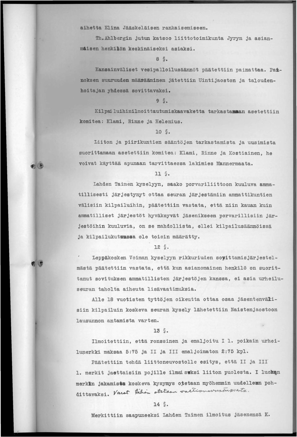 Liiton ja piirikuntien sääntöjen tarkastamista ja uusimista suoritt amaan asetettiin komitea: Klami, Rinne ja Kostiainen, he voivat käyttää apunaan tarvittaessa lakimies Mannermaa ta. 11.