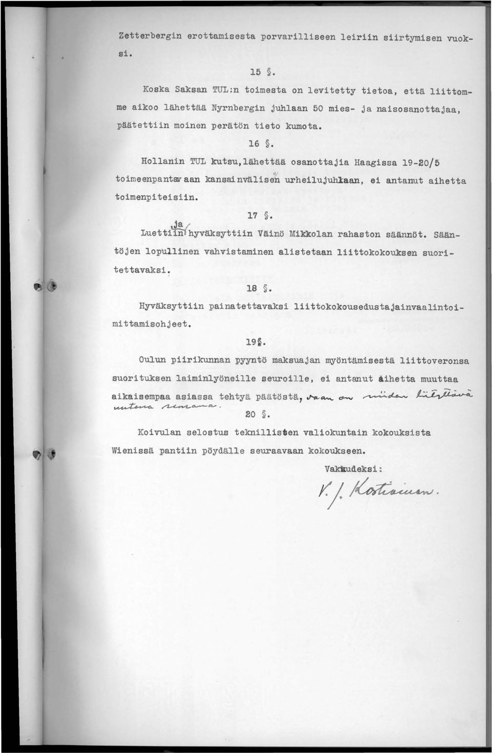 Hollanin TUL kutsu,lähettää osanottajia Haagissa 19-20/5 toimeenpantav aan kansainväliset urheilujuhl:aan, ei antanut aihetta toimenpiteisiin. 17.