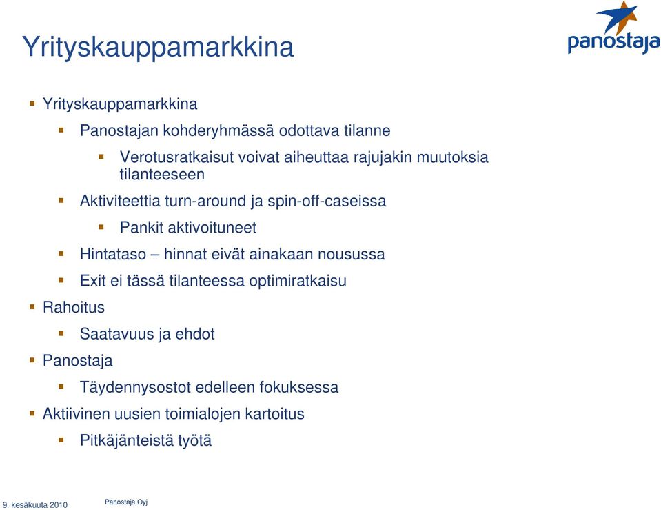 aktivoituneet Hintataso hinnat eivät ainakaan nousussa Exit ei tässä tilanteessa optimiratkaisu Rahoitus