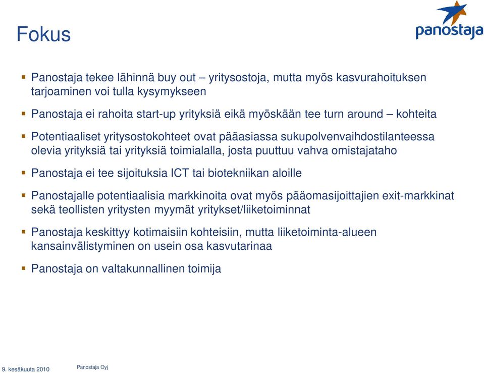 Panostaja ei tee sijoituksia ICT tai biotekniikan aloille Panostajalle potentiaalisia markkinoita ovat myös pääomasijoittajien exit-markkinat sekä teollisten yritysten myymät