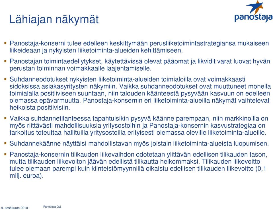 Suhdanneodotukset nykyisten liiketoiminta-alueiden toimialoilla ovat voimakkaasti sidoksissa asiakasyritysten näkymiin.