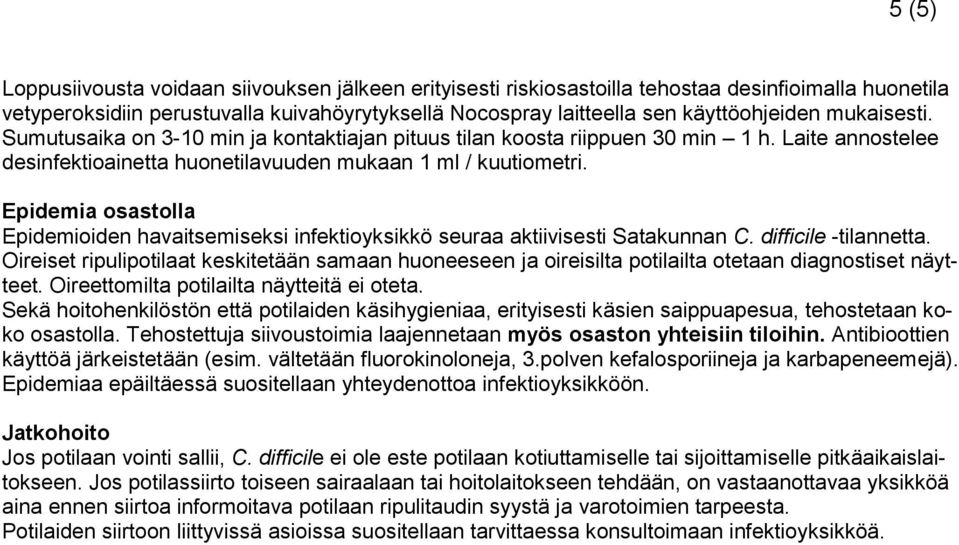 Epidemia osastolla Epidemioiden havaitsemiseksi infektioyksikkö seuraa aktiivisesti Satakunnan C. difficile -tilannetta.