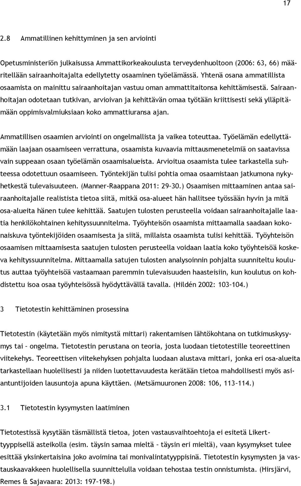 Sairaanhoitajan odotetaan tutkivan, arvioivan ja kehittävän omaa työtään kriittisesti sekä ylläpitämään oppimisvalmiuksiaan koko ammattiuransa ajan.