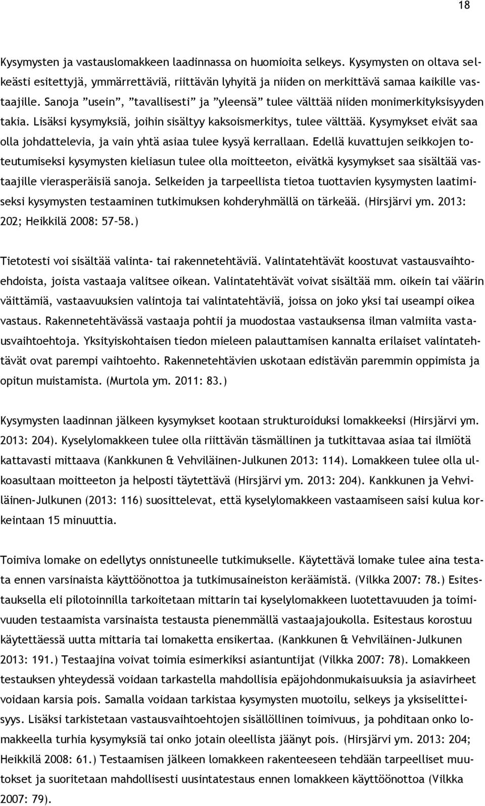 Kysymykset eivät saa olla johdattelevia, ja vain yhtä asiaa tulee kysyä kerrallaan.