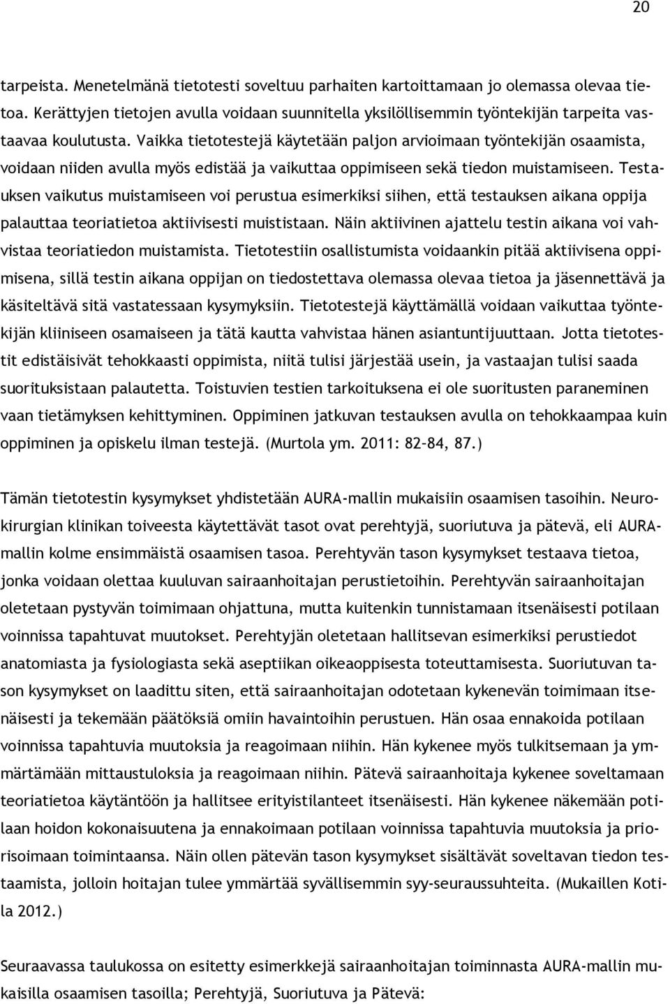 Vaikka tietotestejä käytetään paljon arvioimaan työntekijän osaamista, voidaan niiden avulla myös edistää ja vaikuttaa oppimiseen sekä tiedon muistamiseen.
