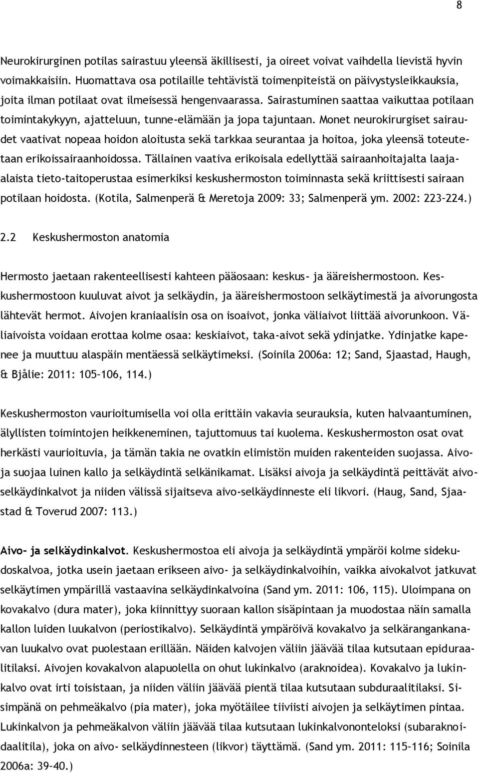 Sairastuminen saattaa vaikuttaa potilaan toimintakykyyn, ajatteluun, tunne-elämään ja jopa tajuntaan.