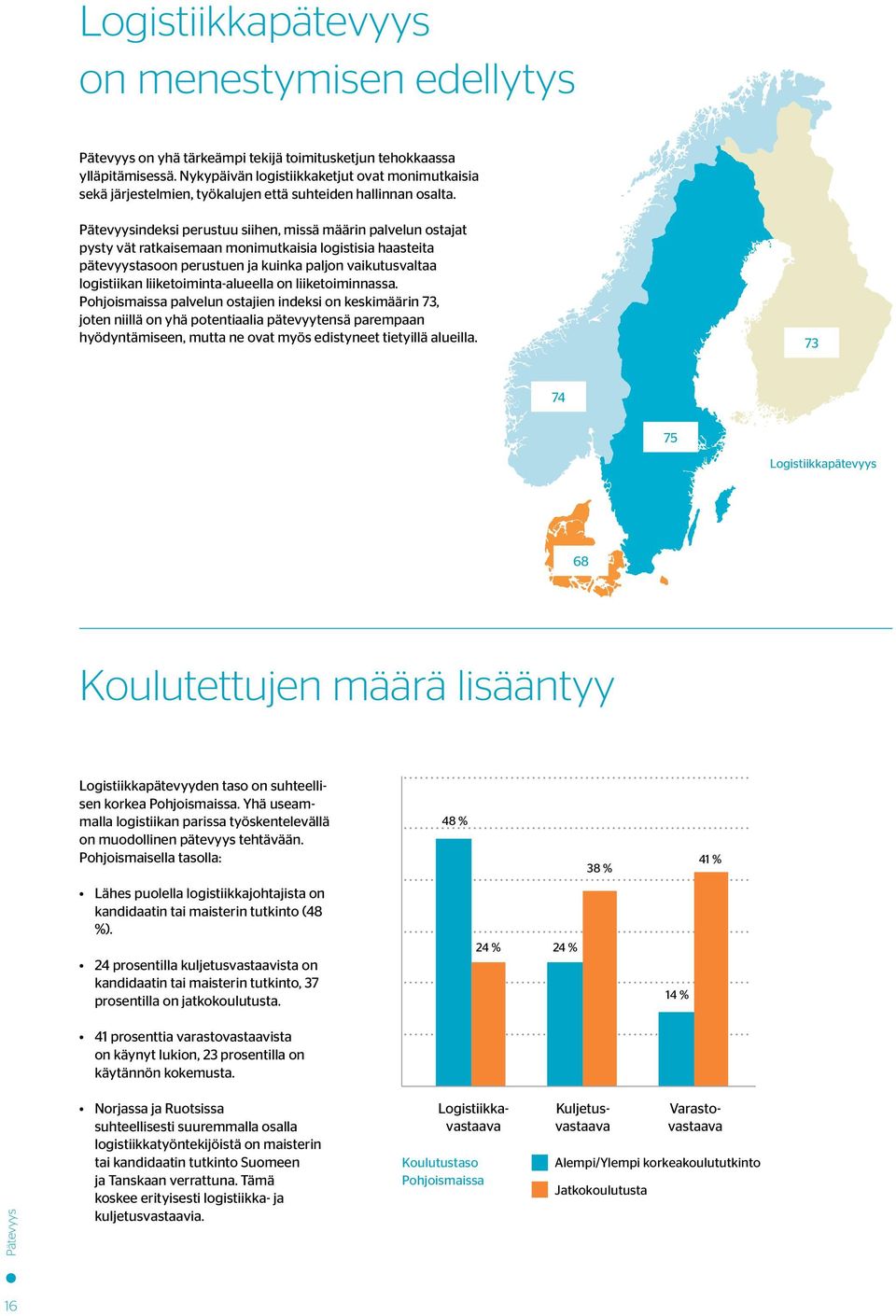 Pätevyysindeksi perustuu siihen, missä määrin palvelun ostajat pysty vät ratkaisemaan monimutkaisia logistisia haasteita pätevyystasoon perustuen ja kuinka paljon vaikutusvaltaa logistiikan