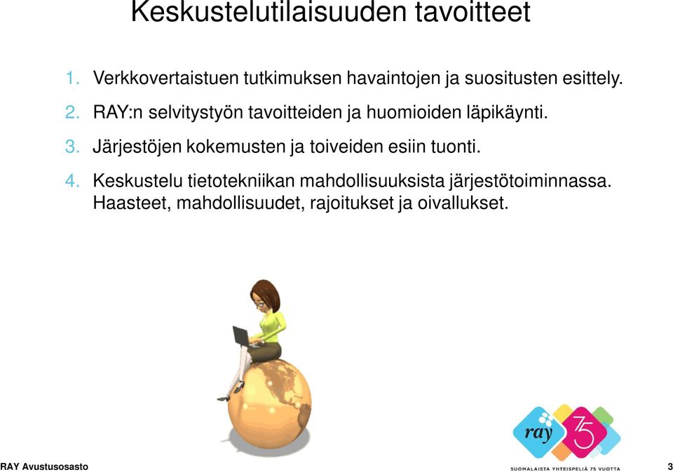 RAY:n selvitystyön tavoitteiden ja huomioiden läpikäynti. 3.