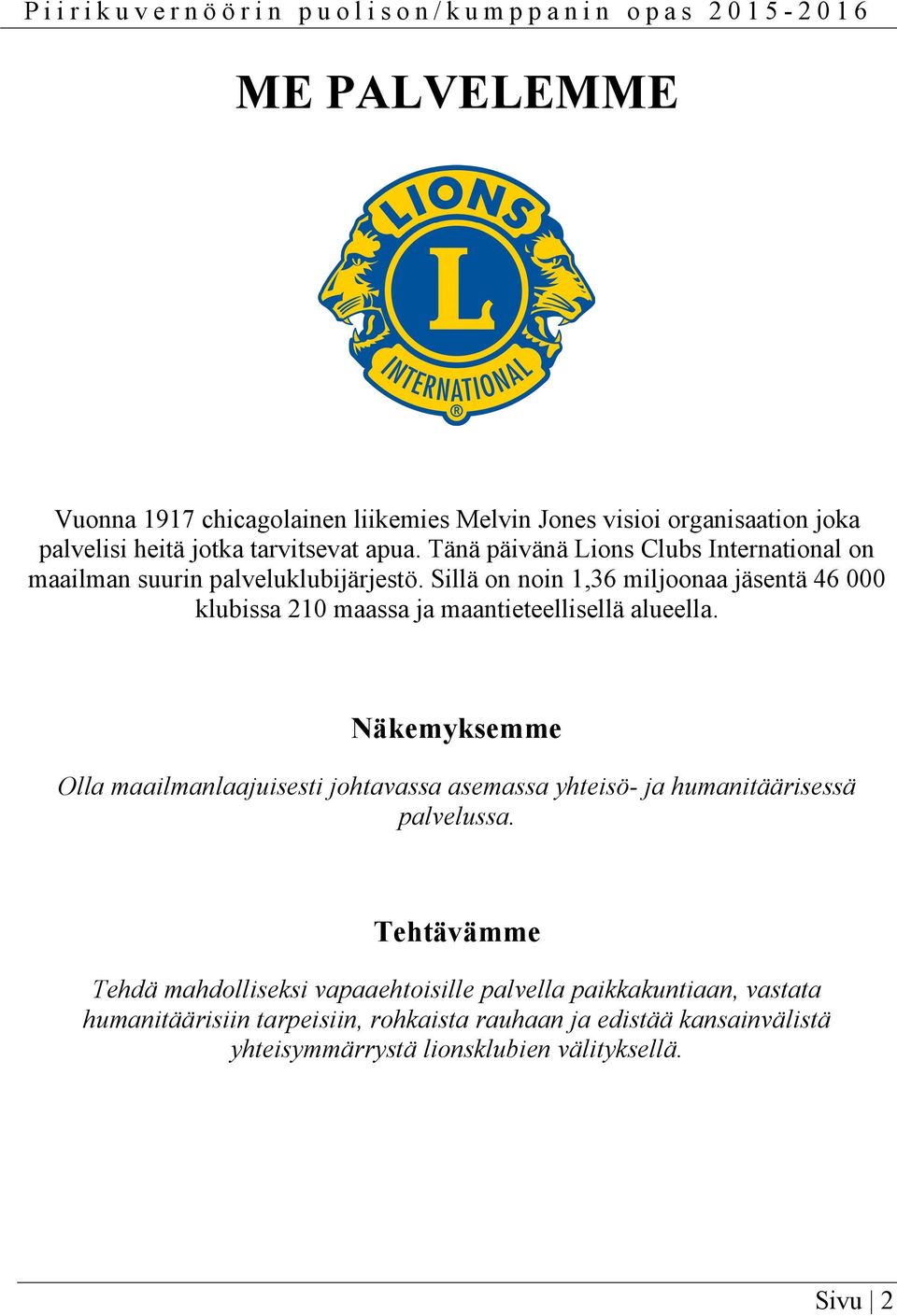 Sillä on noin 1,36 miljoonaa jäsentä 46 000 klubissa 210 maassa ja maantieteellisellä alueella.