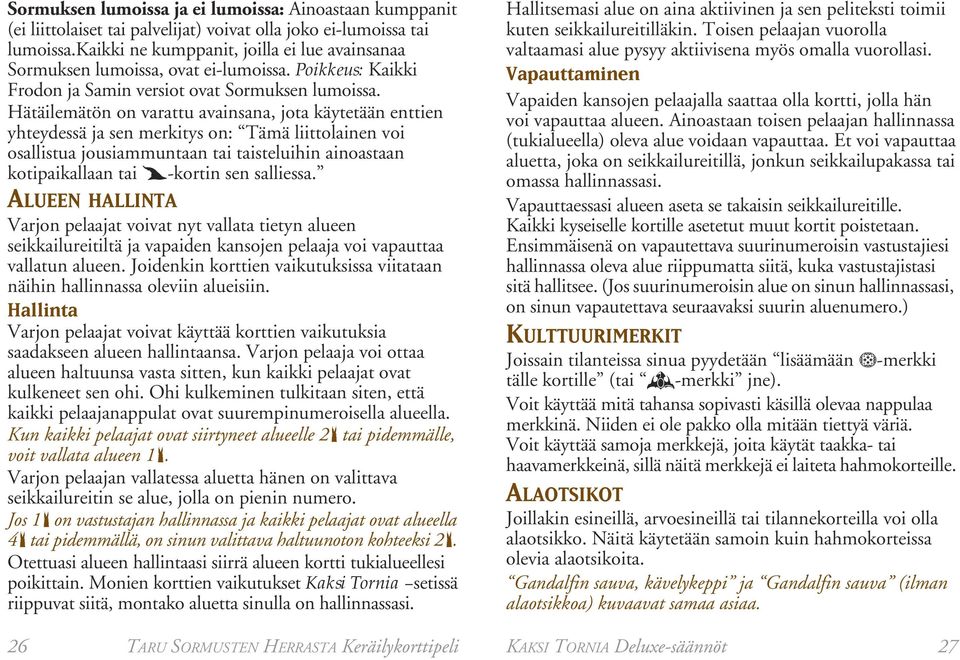 Hätäilemätön on varattu avainsana, jota käytetään enttien yhteydessä ja sen merkitys on: Tämä liittolainen voi osallistua jousiammuntaan tai taisteluihin ainoastaan kotipaikallaan tai -kortin sen