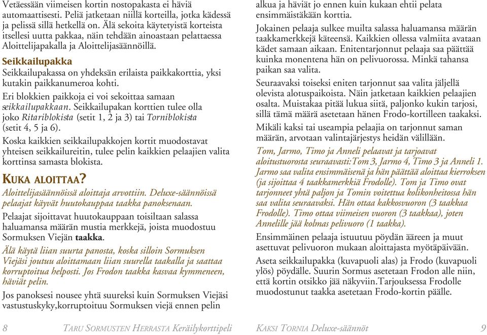 Seikkailupakka Seikkailupakassa on yhdeksän erilaista paikkakorttia, yksi kutakin paikkanumeroa kohti. Eri blokkien paikkoja ei voi sekoittaa samaan seikkailupakkaan.