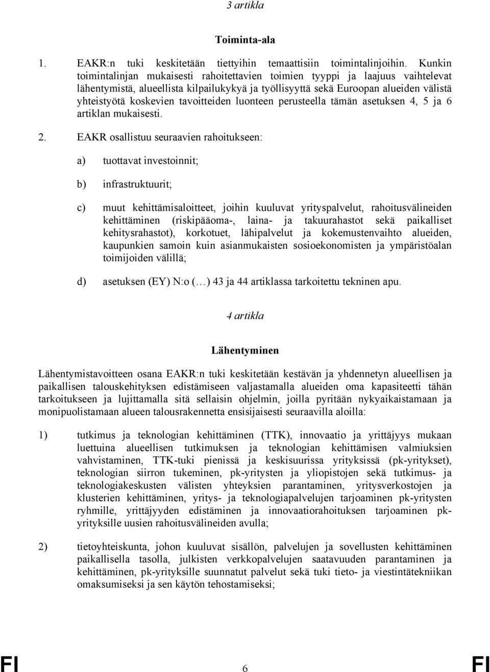 tavoitteiden luonteen perusteella tämän asetuksen 4, 5 ja 6 artiklan mukaisesti. 2.