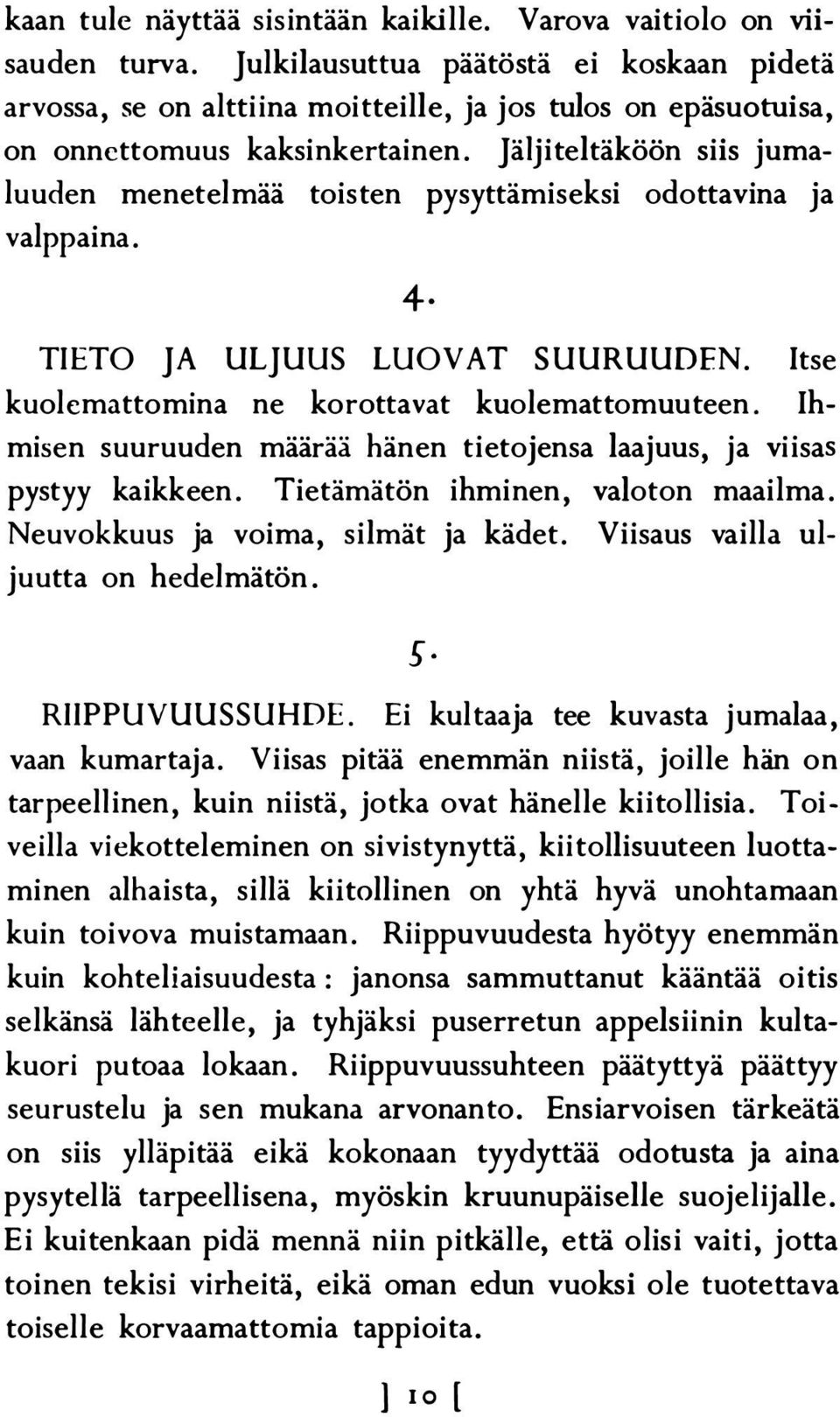 Jäljiteltäköön siis jumaluuden menetelmää toisten pysyttämiseksi odottavina ja valppaina. 4 TIETO JA ULJUUS LUOVAT SUURUUDEN. Itse kuolcmattomina ne korottavat kuolemattomuuteen.