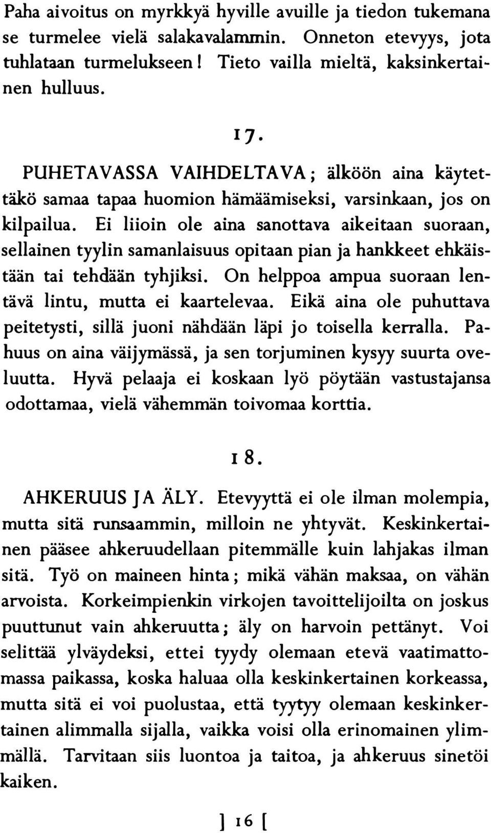 Ei liioin ole aina sanottava aikeitaan suoraan, sellainen tyy l in samanlaisuus opitaan pian ja hankkeet ehkäistään tai tehdään ty h jiksi.