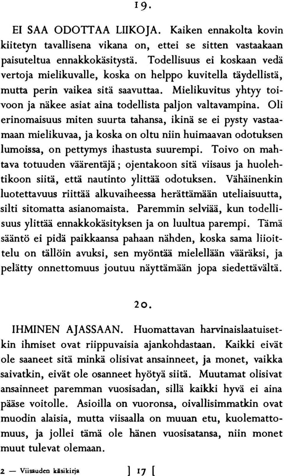 Mielikuvitus yhtyy toivoon ja näkee asiat aina todellista paljon valtavampina.