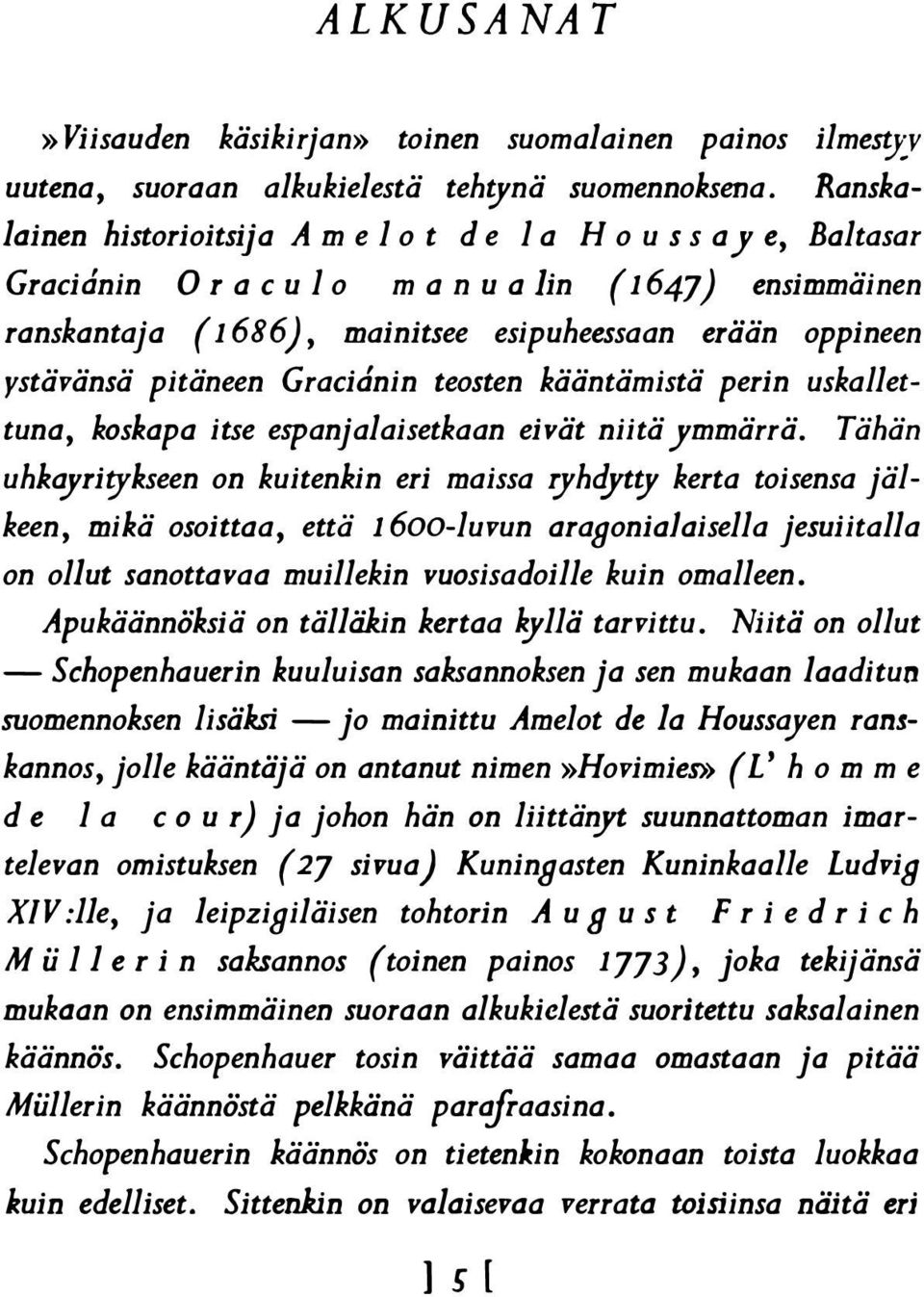 ystävänsä pitäneen Gracianin teosten kääntämistä perin uskallettuna, koskapa itse espanjalaisetkaan eivät niitä ymmärrä.