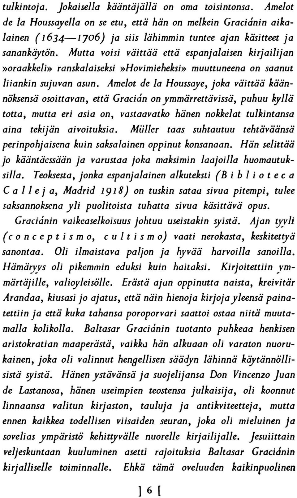 Amelot de Ja Houssaye, joka väittää käännöksensä osoittavan, että Gracian on ymmärrettävissä, puhuu kyllä totta, mutta eri asia on, vastaovatko hänen nokkelat tulkintansa aina tekijän aivoituksia.