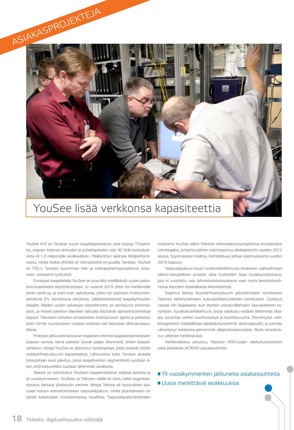 YouSee on TDC:n, Tanskan suurimman tele- ja matkapuhelinoperaattorin, kokonaan omistama tytäryhtiö.