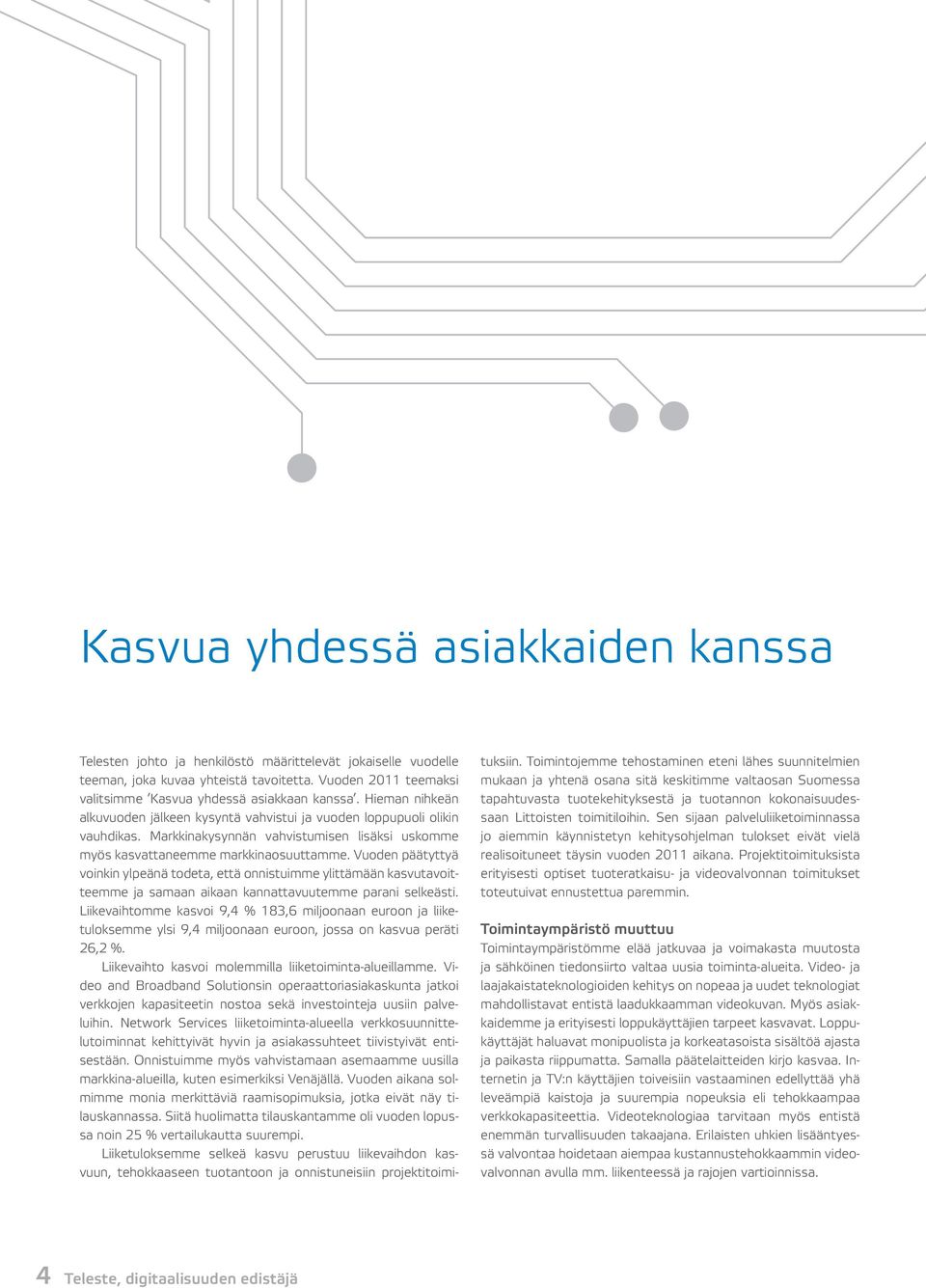 Markkinakysynnän vahvistumisen lisäksi uskomme myös kasvattaneemme markkinaosuuttamme.