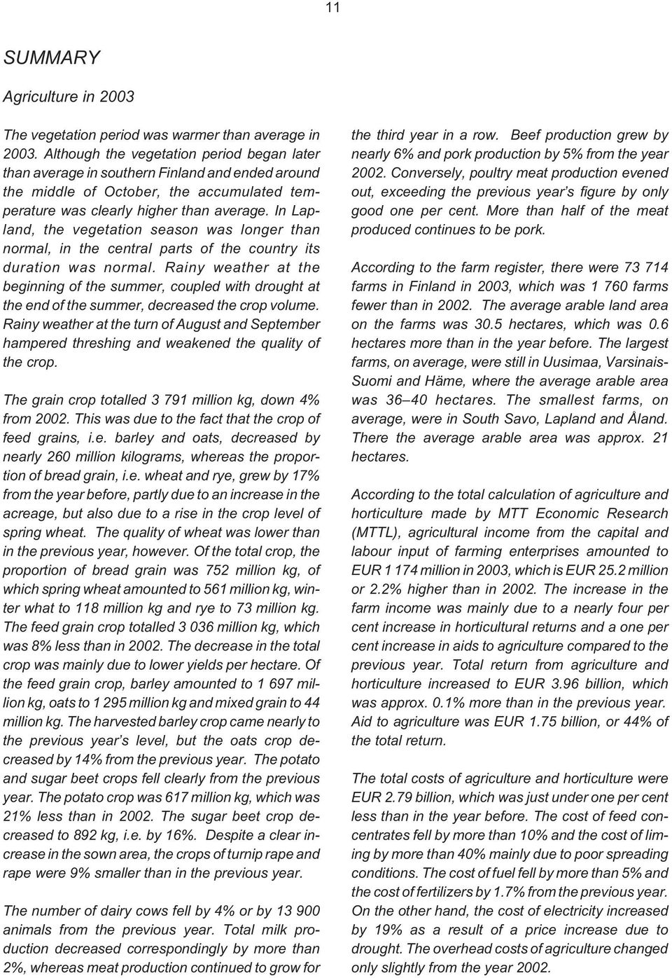 In Lapland, the vegetation season was longer than normal, in the central parts of the country its duration was normal.