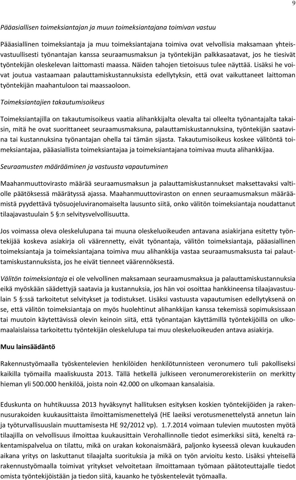 Lisäksi he voivat joutua vastaamaan palauttamiskustannuksista edellytyksin, että ovat vaikuttaneet laittoman työntekijän maahantuloon tai maassaoloon.