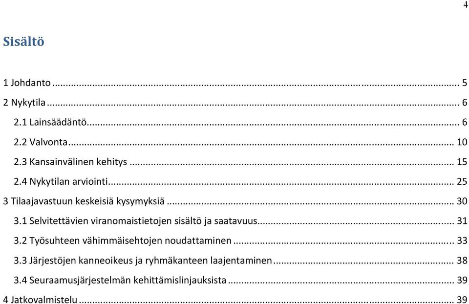 1 Selvitettävien viranomaistietojen sisältö ja saatavuus... 31 3.2 Työsuhteen vähimmäisehtojen noudattaminen.