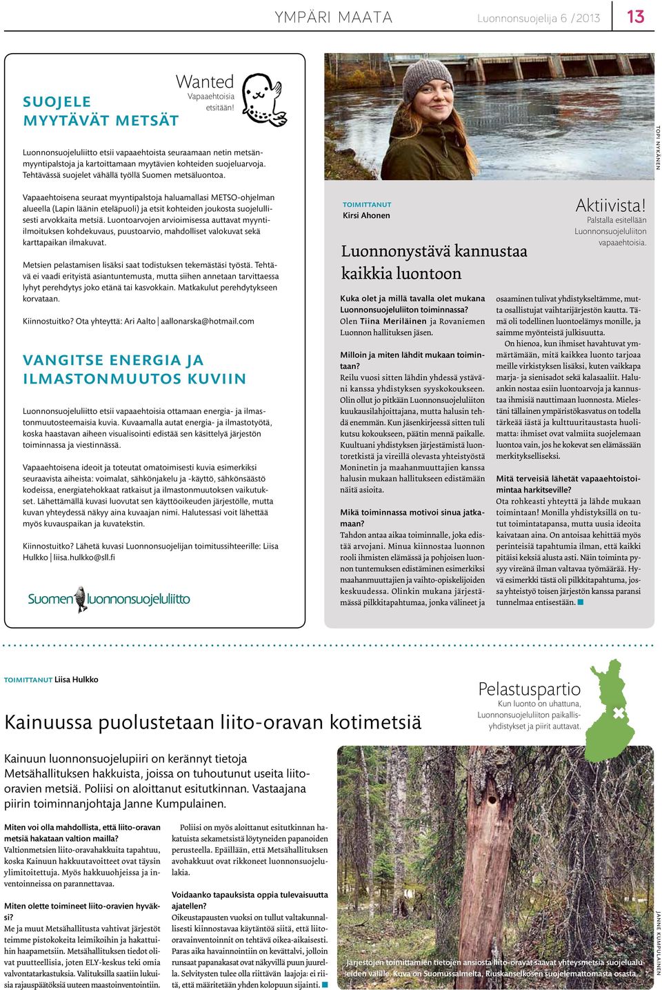 topi nykänen Vapaaehtoisena seuraat myyntipalstoja haluamallasi METSO-ohjelman alueella (Lapin läänin eteläpuoli) ja etsit kohteiden joukosta suojelullisesti arvokkaita metsiä.