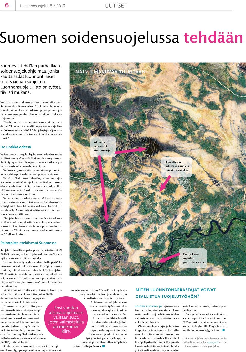 Suomessa laaditaan ensimmäistä uuden luonnonsuojelulain mukaista soidensuojeluohjelmaa, jota Luonnonsuojeluliittokin on ollut voimakkaasti ajamassa. Soiden arvostus on selvästi kasvanut.