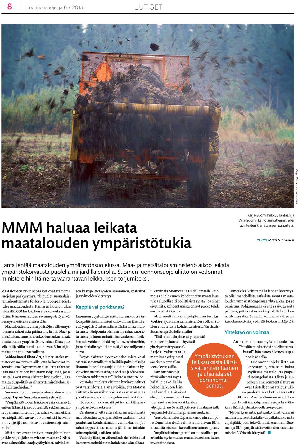 Suomen luonnonsuojeluliitto on vedonnut ministereihin Itämerta vaarantavan leikkauksen torjumiseksi. Maatalouden ravinnepäästöt ovat Itämeren suojelun pääkysymys.