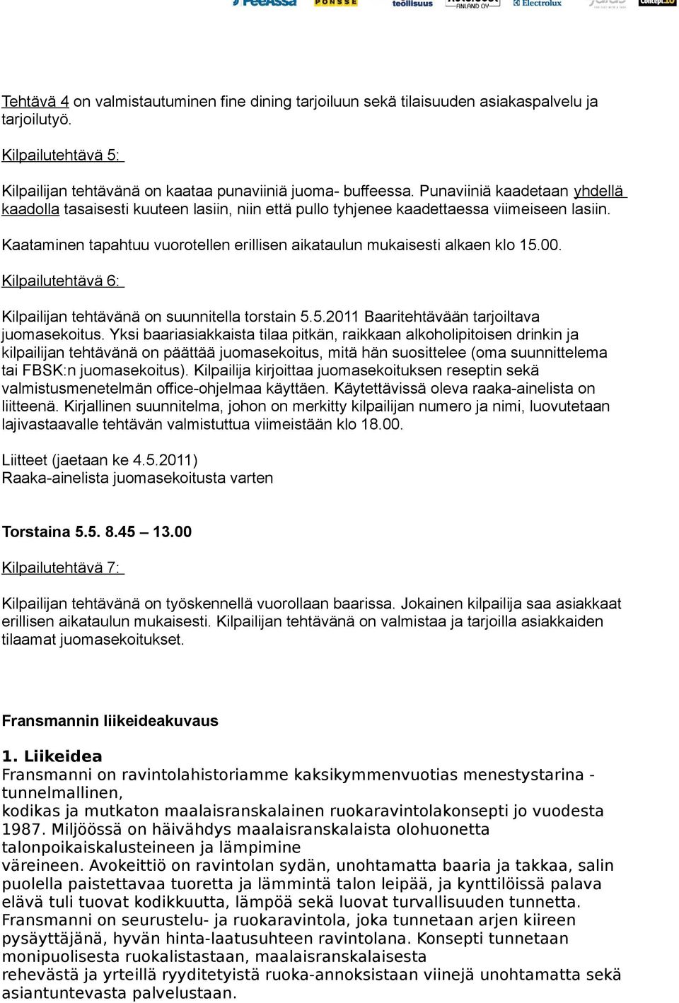 00. Kilpailutehtävä 6: Kilpailijan tehtävänä on suunnitella torstain 5.5.2011 Baaritehtävään tarjoiltava juomasekoitus.