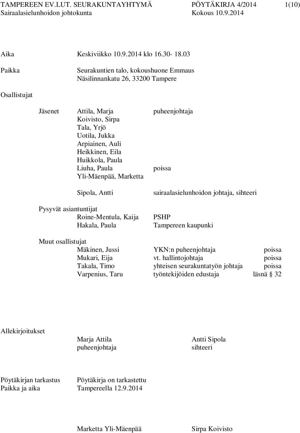 Eila Huikkola, Paula Liuha, Paula poissa Yli-Mäenpää, Marketta Sipola, Antti Pysyvät asiantuntijat Roine-Mentula, Kaija Hakala, Paula sairaalasielunhoidon johtaja, sihteeri PSHP Tampereen kaupunki