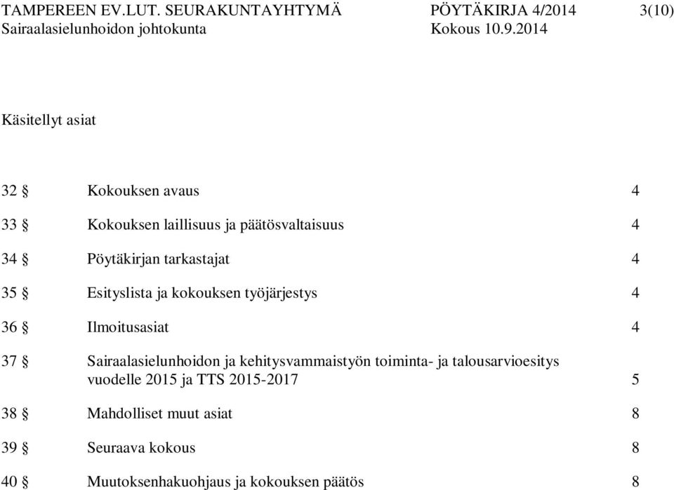 päätösvaltaisuus 4 34 Pöytäkirjan tarkastajat 4 35 Esityslista ja kokouksen työjärjestys 4 36 Ilmoitusasiat 4